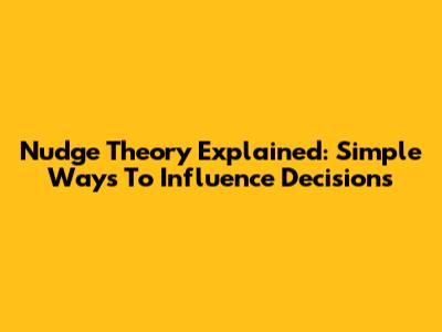 Nudge Theory Explained: Simple Ways To Influence Decisions