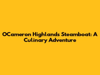 O'Cameron Highlands Steamboat: A Culinary Adventure
