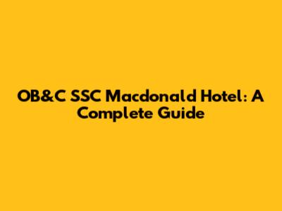 OB&C SSC Macdonald Hotel: A Complete Guide