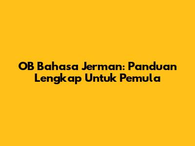 OB Bahasa Jerman: Panduan Lengkap Untuk Pemula