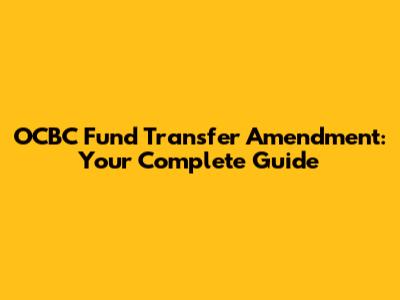 OCBC Fund Transfer Amendment: Your Complete Guide