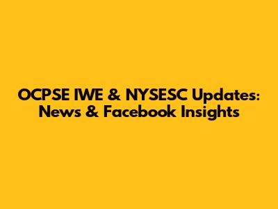 OCPSE IWE & NYSESC Updates: News & Facebook Insights