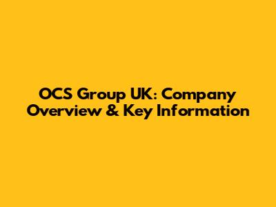 OCS Group UK: Company Overview & Key Information
