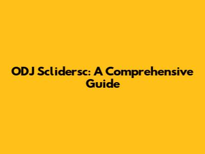 ODJ Sclidersc: A Comprehensive Guide