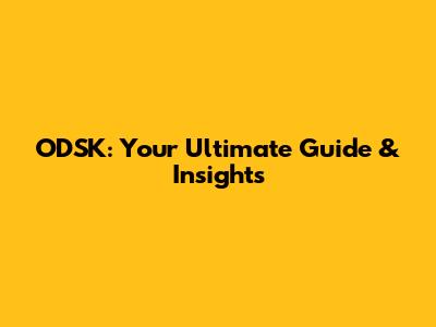 ODSK: Your Ultimate Guide & Insights