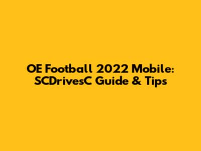OE Football 2022 Mobile: SCDrivesC Guide & Tips