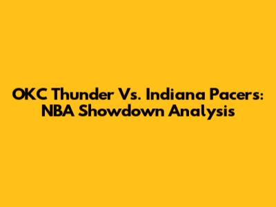 OKC Thunder Vs. Indiana Pacers: NBA Showdown Analysis