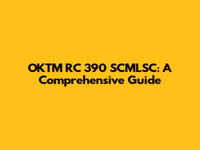OKTM RC 390 SCMLSC: A Comprehensive Guide