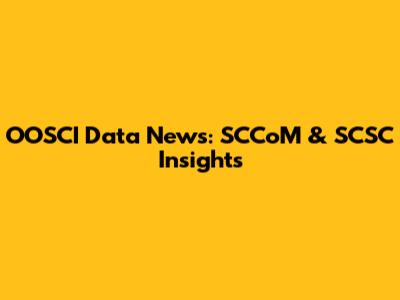 OOSCI Data News: SCCoM & SCSC Insights