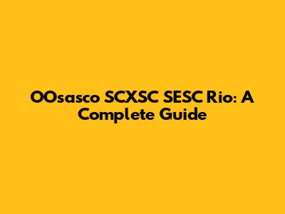 OOsasco SCXSC SESC Rio: A Complete Guide