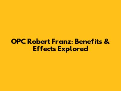OPC Robert Franz: Benefits & Effects Explored