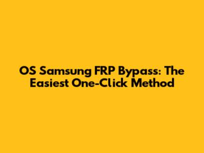 OS Samsung FRP Bypass: The Easiest One-Click Method