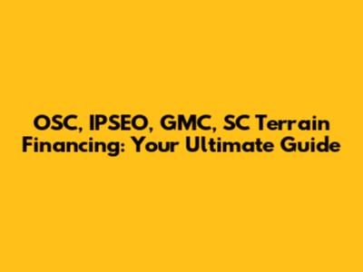 OSC, IPSEO, GMC, SC Terrain Financing: Your Ultimate Guide