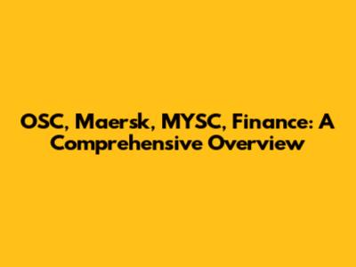 OSC, Maersk, MYSC, Finance: A Comprehensive Overview