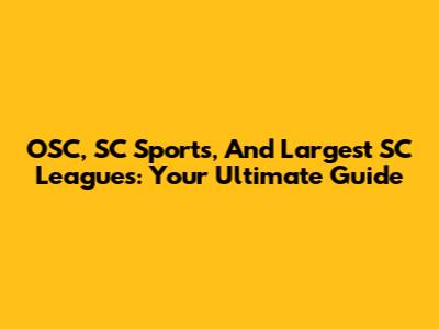 OSC, SC Sports, And Largest SC Leagues: Your Ultimate Guide