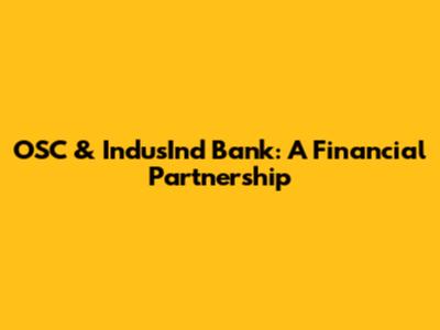 OSC & IndusInd Bank: A Financial Partnership