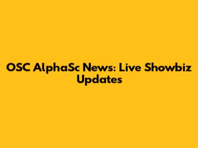 OSC AlphaSc News: Live Showbiz Updates