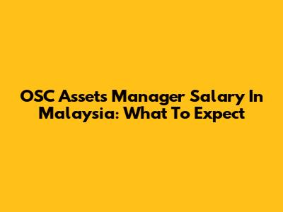 OSC Assets Manager Salary In Malaysia: What To Expect