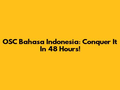 OSC Bahasa Indonesia: Conquer It In 48 Hours!