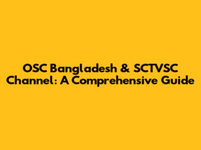 OSC Bangladesh & SCTVSC Channel: A Comprehensive Guide