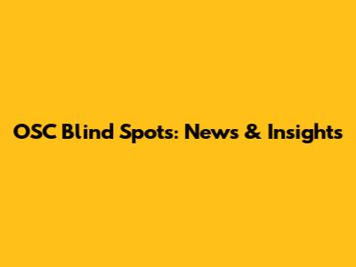OSC Blind Spots: News & Insights