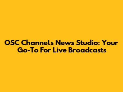 OSC Channels News Studio: Your Go-To For Live Broadcasts
