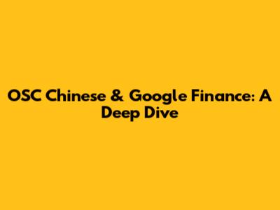 OSC Chinese & Google Finance: A Deep Dive