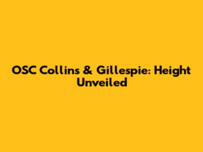 OSC Collins & Gillespie: Height Unveiled
