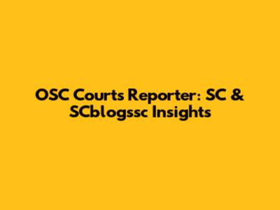 OSC Courts Reporter: SC & SCblogssc Insights