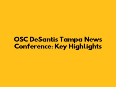 OSC DeSanti's Tampa News Conference: Key Highlights