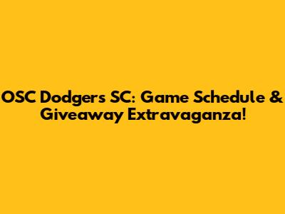 OSC Dodgers SC: Game Schedule & Giveaway Extravaganza!