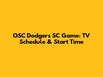 OSC Dodgers SC Game: TV Schedule & Start Time