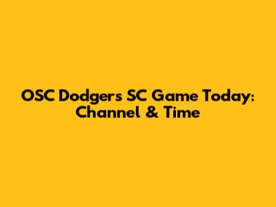OSC Dodgers SC Game Today: Channel & Time