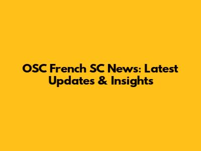 OSC French SC News: Latest Updates & Insights