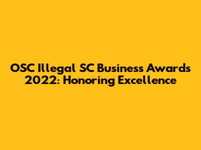 OSC Illegal SC Business Awards 2022: Honoring Excellence