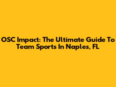 OSC Impact: The Ultimate Guide To Team Sports In Naples, FL