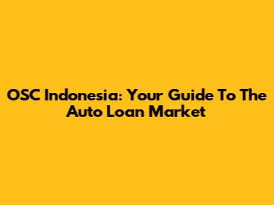 OSC Indonesia: Your Guide To The Auto Loan Market