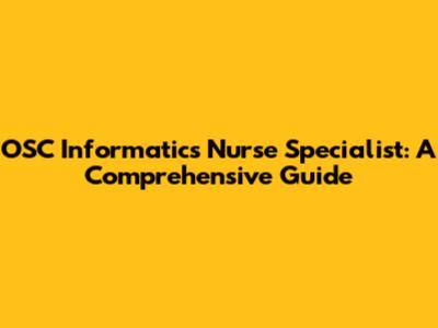 OSC Informatics Nurse Specialist: A Comprehensive Guide