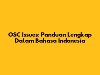 OSC Issues: Panduan Lengkap Dalam Bahasa Indonesia
