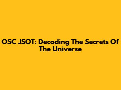 OSC JSOT: Decoding The Secrets Of The Universe