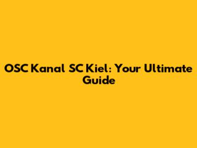 OSC Kanal SC Kiel: Your Ultimate Guide