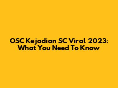 OSC Kejadian SC Viral 2023: What You Need To Know