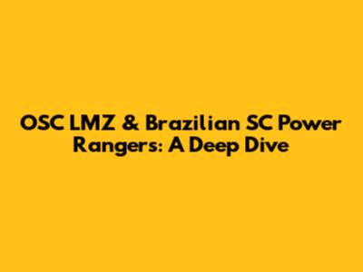 OSC LMZ & Brazilian SC Power Rangers: A Deep Dive