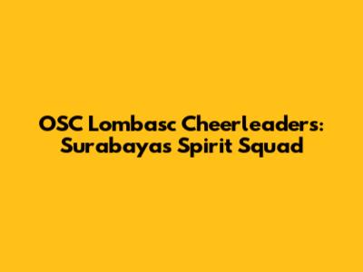 OSC Lombasc Cheerleaders: Surabaya's Spirit Squad