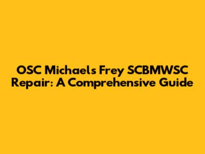 OSC Michaels Frey SCBMWSC Repair: A Comprehensive Guide
