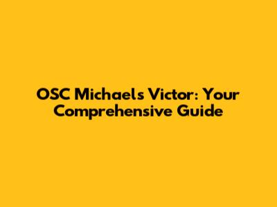 OSC Michaels Victor: Your Comprehensive Guide