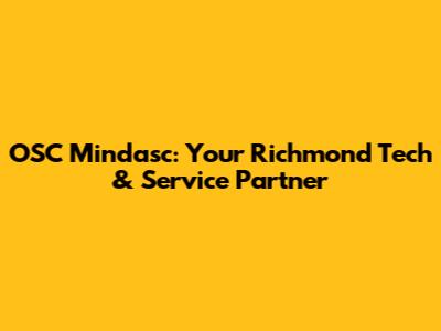 OSC Mindasc: Your Richmond Tech & Service Partner