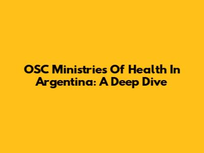 OSC Ministries Of Health In Argentina: A Deep Dive