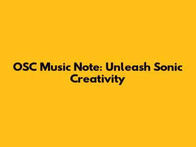 OSC Music Note: Unleash Sonic Creativity