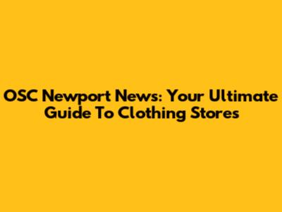OSC Newport News: Your Ultimate Guide To Clothing Stores